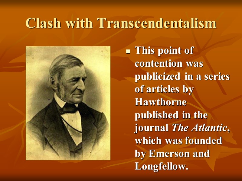 Clash with Transcendentalism This point of contention was publicized in a series of articles